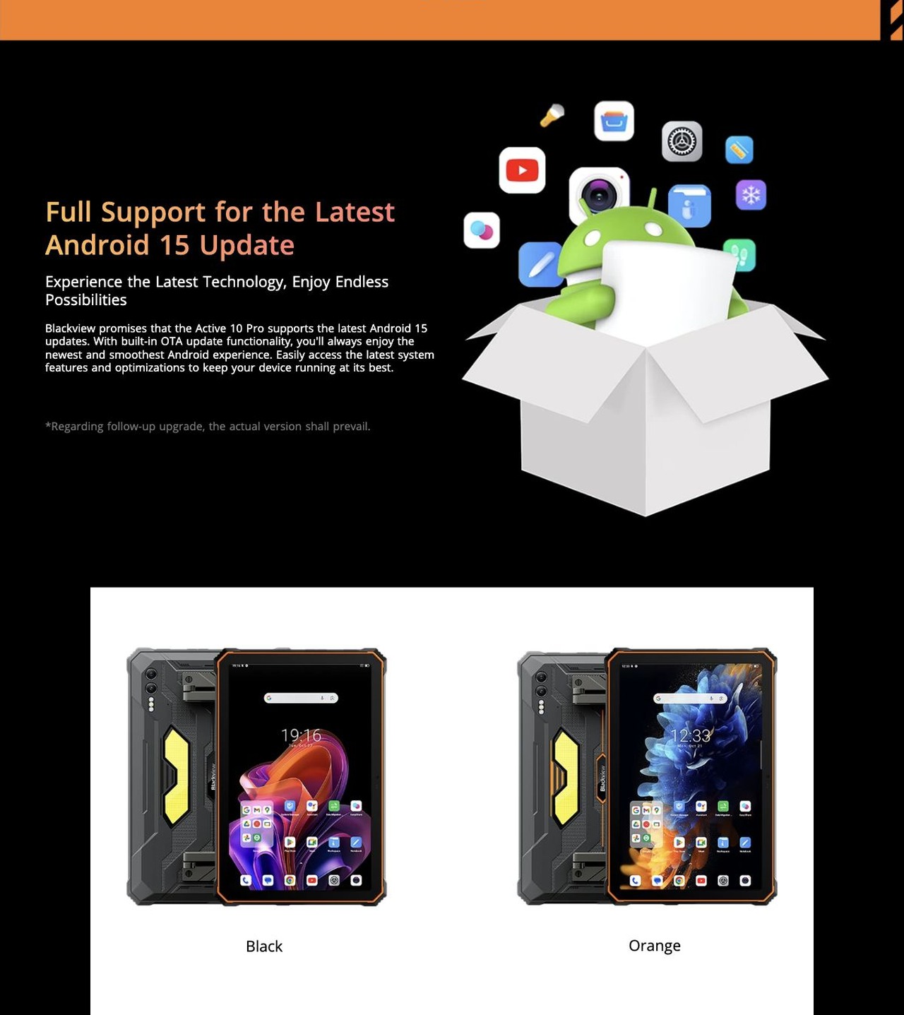 Blackview Promises Support for Android 15
Updates, Plus Online Hotline & Offline Physical
Repair Center
Seamless Android Version Updates, A Peace of Mind Shopping
Experience