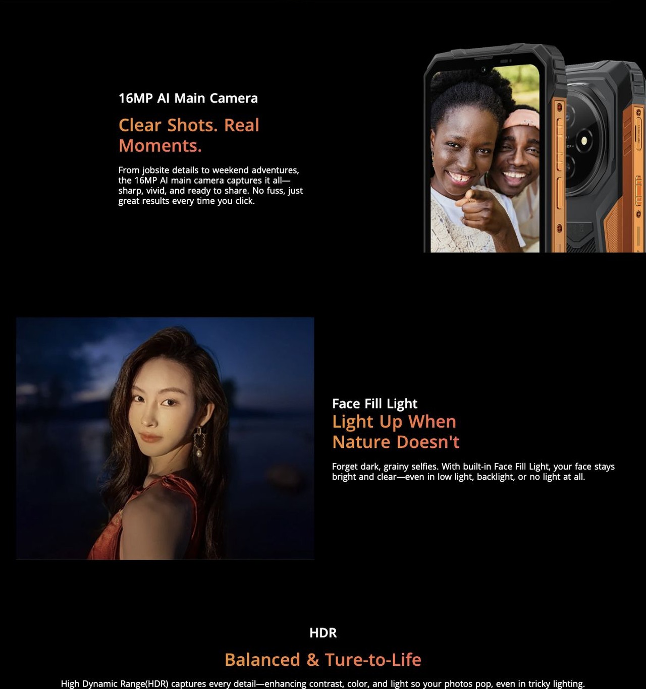 16MP AI Main Camera
Clear Shots. Real Moments.
From jobsite details to weekend adventures, the 16MP AI main camera captures it all—sharp, vivid, and ready to share. No fuss, just