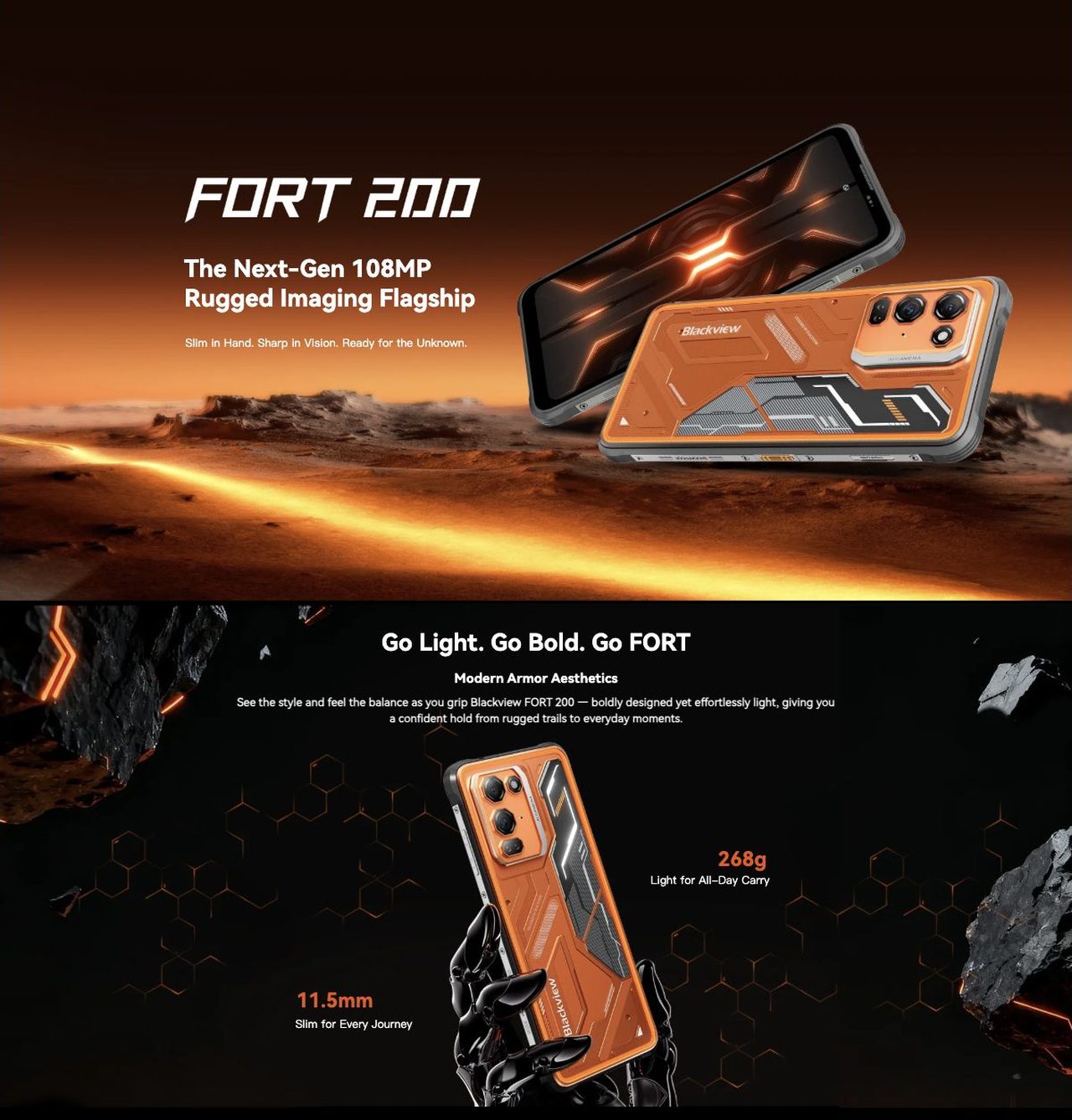 Blackview FORT 200 The Next-Gen 108MP
Rugged Imaging Flagship
Slim in Hand. Sharp in Vision. Ready for the Unknown.
Go Light. Go Bold. Go FORT
Modern Armor Aesthetics
See the style and feel the balan