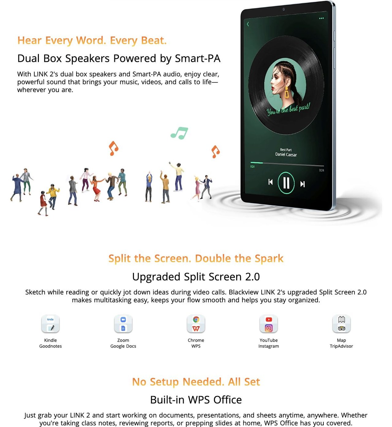 Blackview LINK 2 Hear Every Word. Every Beat.
Dual Box Speakers Powered by Smart-PA
With LINK 2's dual box speakers and Smart-PA audio, enjoy clear, powerful sound that brings your music, videos,