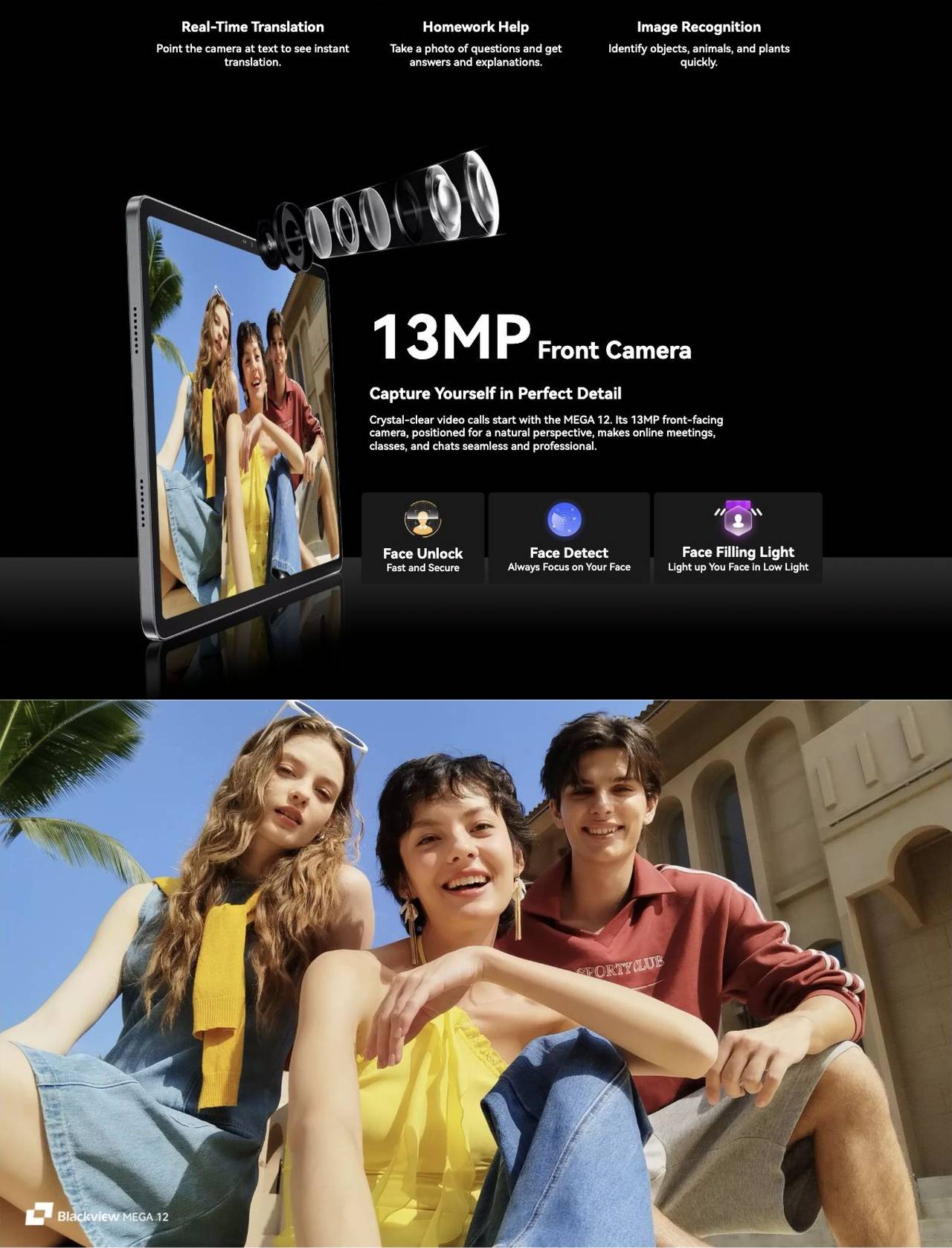 Flagship Tablet AI Imaging System

50MP Samsung®JN1 Main Cameras | 13MP Selfie Camera | 2K Recording

Industry’s Clearest

Industry’s Clearest

50MP Samsung@ JN1 Rear Camera

With its 5
