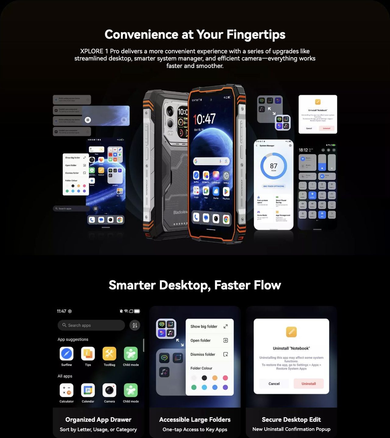 Blackview XPLORE 1 Pro Industry’s Only Self-Developed DokeOS 5.0
Based on Android 15
Customization↑ Convenience↑ Fluency↑Privacy↑
Simply the Smartest
Blackview’s Next-Gen DokeOS 5.0
Fully Upgraded, Hardc