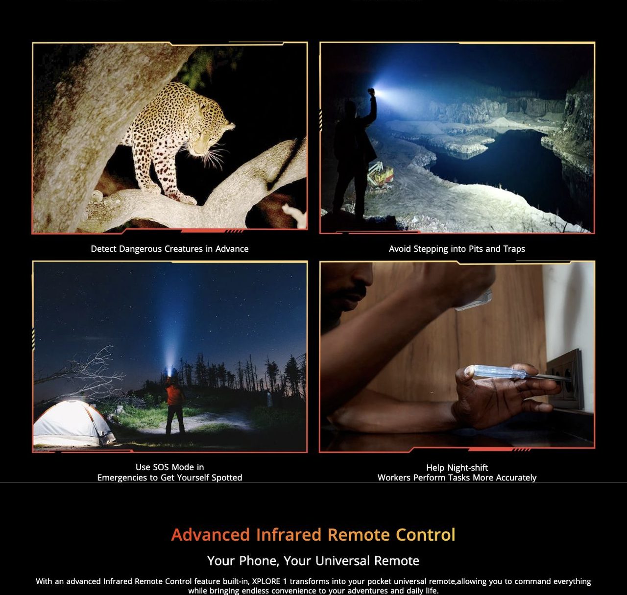 Blackview XPLORE 1 Detect Dangerous Creatures in Advance
Avoid Stepping into Pits and Traps
Use SOS Mode in
Emergencies to Get Yourself Spotted
Help Night-shift
Workers Perform Tasks More Accurate