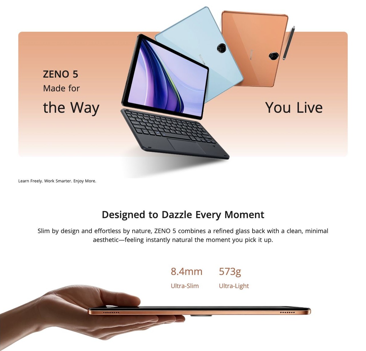 Blackview ZENO 5 ZENO 5
Made for
the Way
You Live
Learn Freely. Work Smarter. Enjoy More.