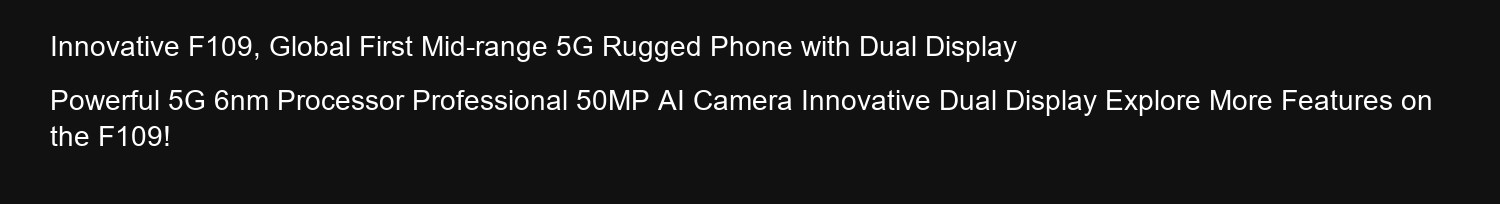F109 Innovative F109, Global First Mid-range 5G Rugged Phone with Dual Display