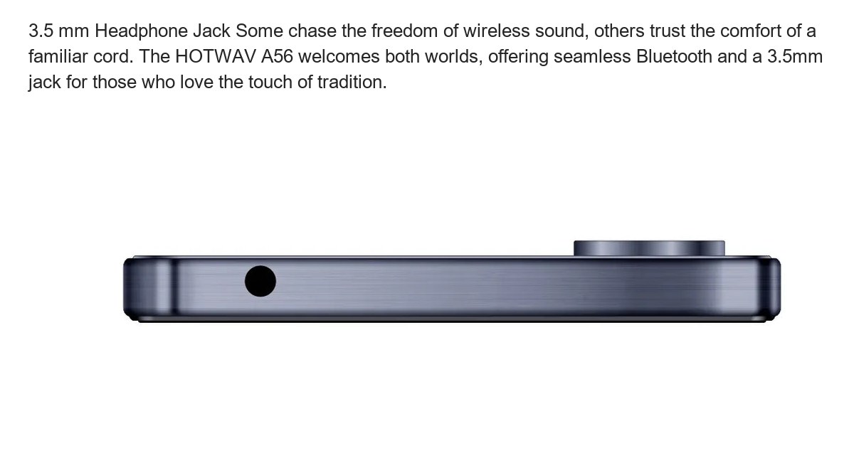Effortless Connectivity Bluetooth 5.4 The HOTWAV A56 keeps you wirelessly connected with Bluetooth 5.4. Expect quicker pairing, lo - view 27