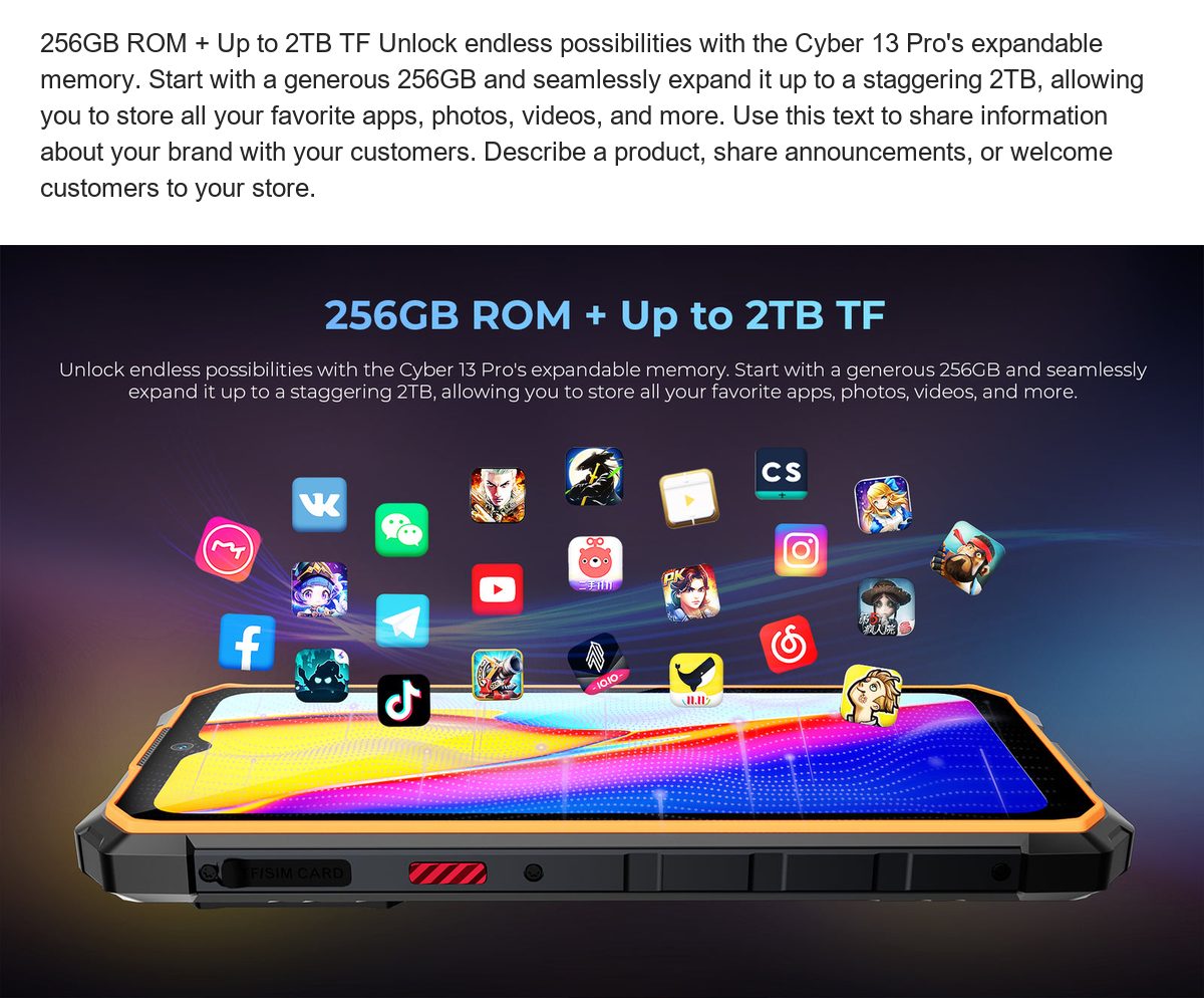 256GB ROM + Up to 2TB TF Unlock endless possibilities with the Cyber 13 Pro's expandable memory. Start with a generous 256GB and s - view 35