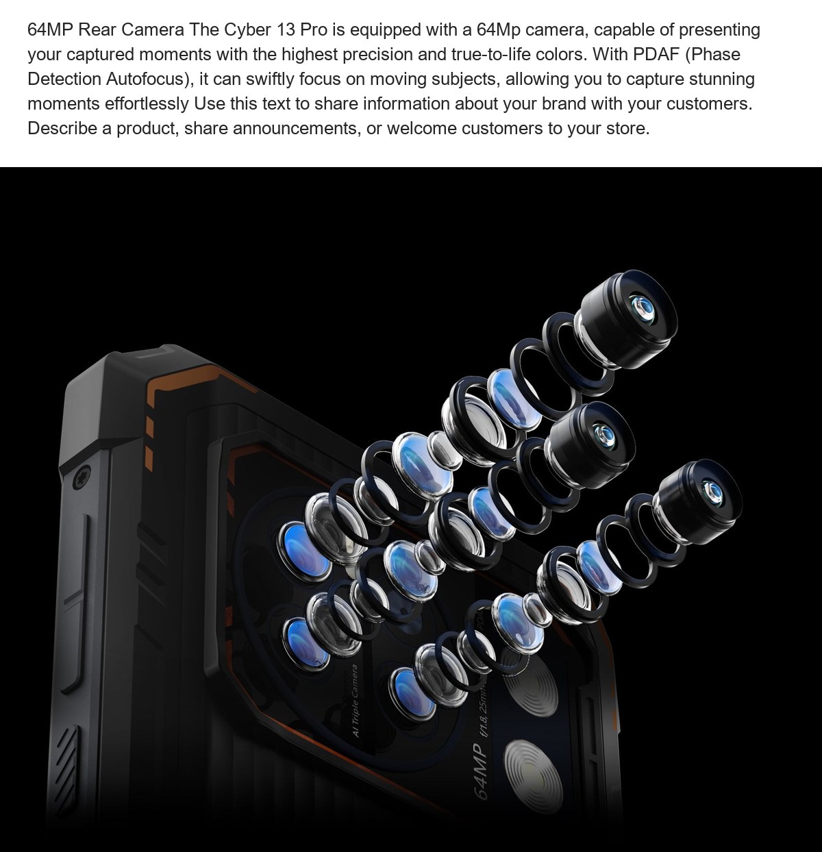 64MP Rear Camera The Cyber 13 Pro is equipped with a 64Mp camera, capable of presenting your captured moments with the highest pre - view 39