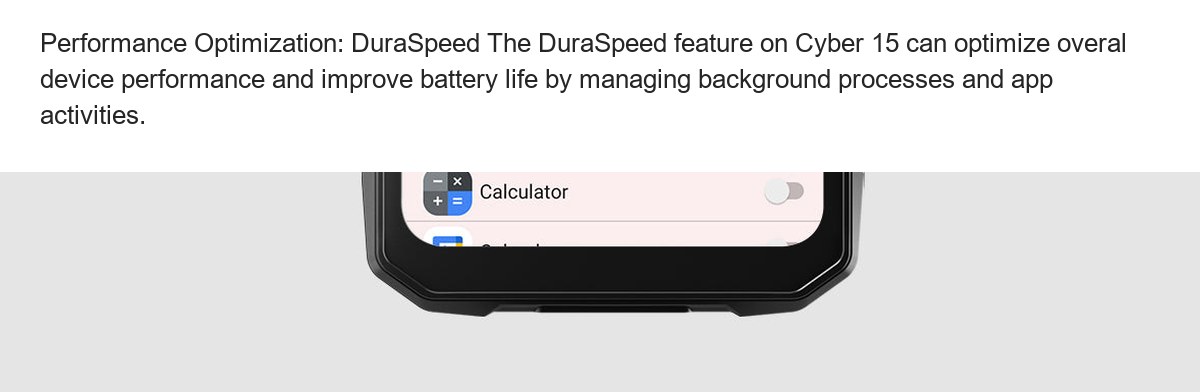 Performance Optimization: DuraSpeed The DuraSpeed feature on Cyber 15 can optimize overal device performance and improve battery l - view 98