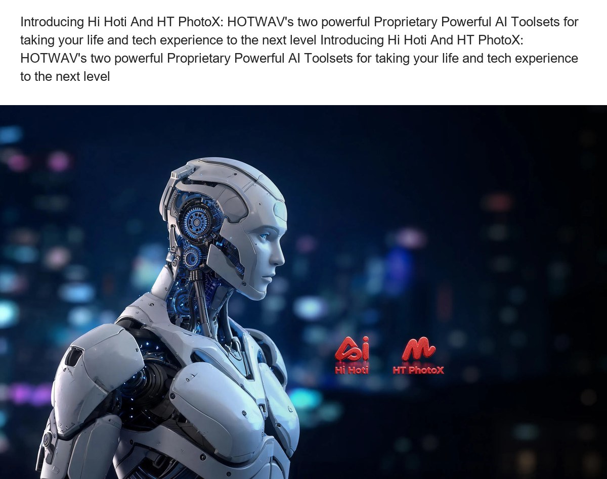 Introducing Hi Hoti And HT PhotoX: HOTWAV's two powerful Proprietary Powerful AI Toolsets for taking your life and tech experience - view 20
