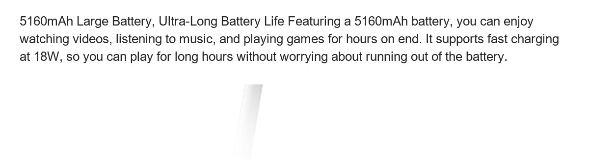 5160mAh Large Battery, Ultra-Long Battery Life Featuring a 5160mAh battery, you can enjoy watching videos, listening to music, and - view 57