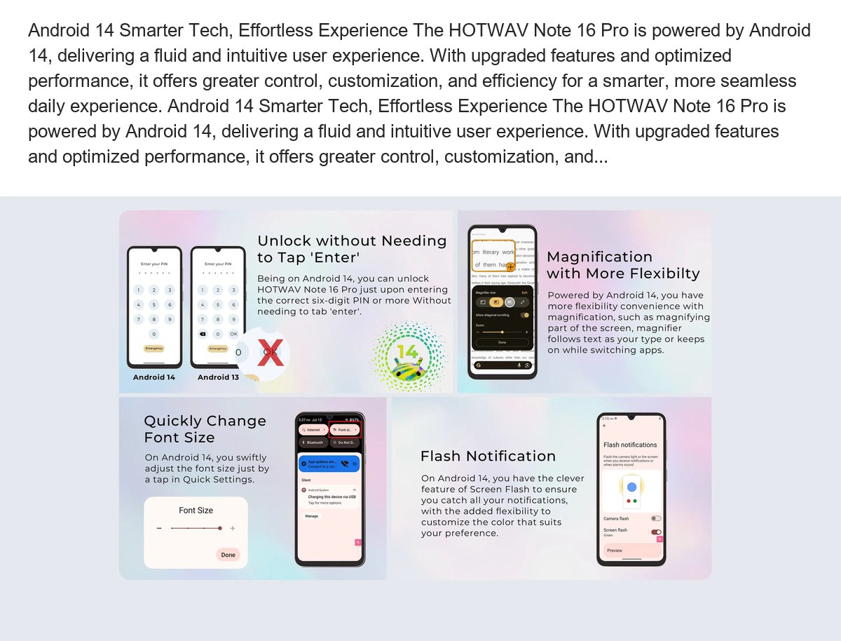 Android 14 Smarter Tech, Effortless Experience The HOTWAV Note 16 Pro is powered by Android 14, delivering a fluid and intuitive u - view 15