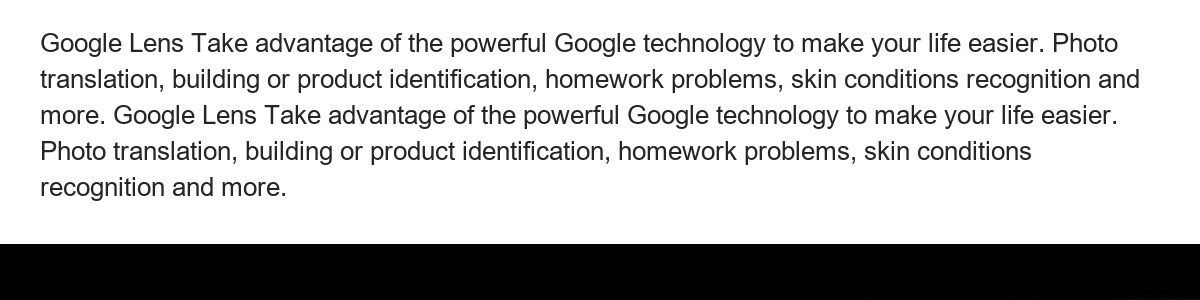 Google Lens Take advantage of the powerful Google technology to make your life easier. Photo translation, building or product iden - view 24
