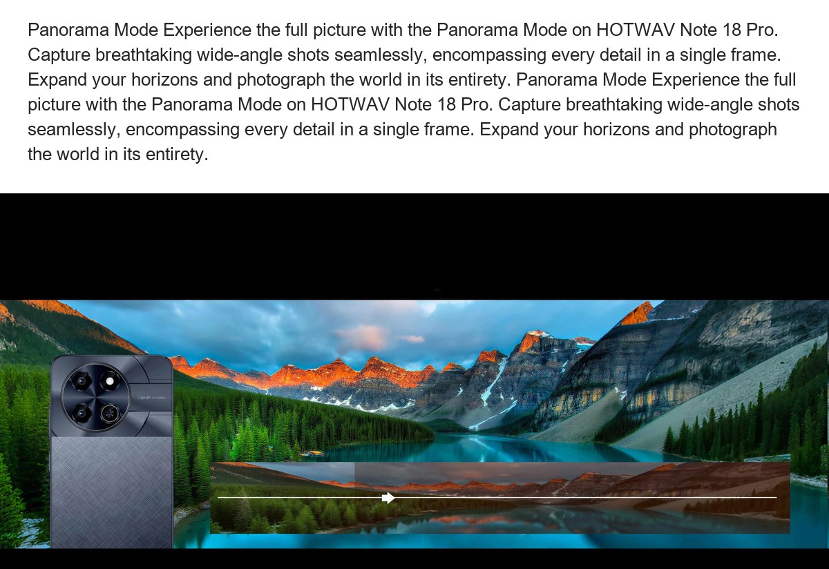 Panorama Mode Experience the full picture with the Panorama Mode on HOTWAV Note 18 Pro. Capture breathtaking wide-angle shots seam - view 17
