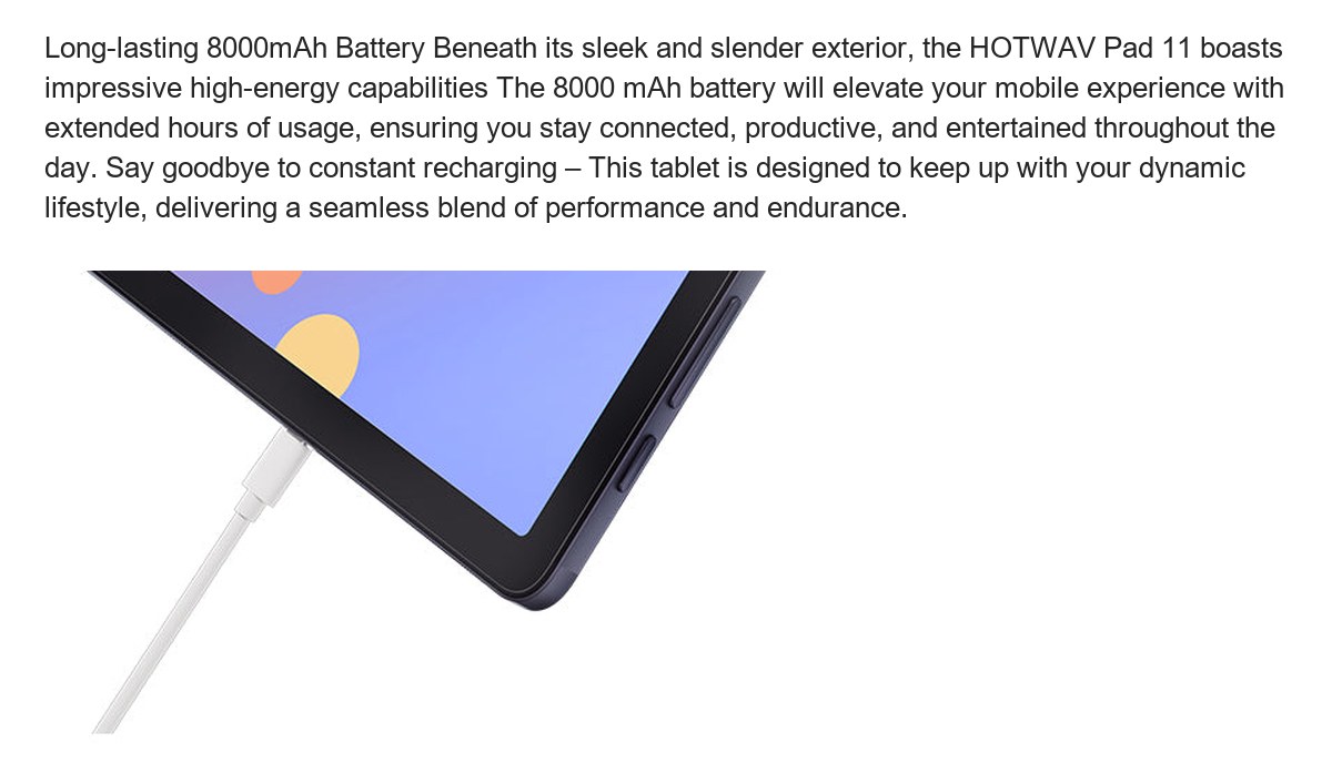 Long-lasting 8000mAh Battery Beneath its sleek and slender exterior, the HOTWAV Pad 11 boasts impressive high-energy capabilities - view 29