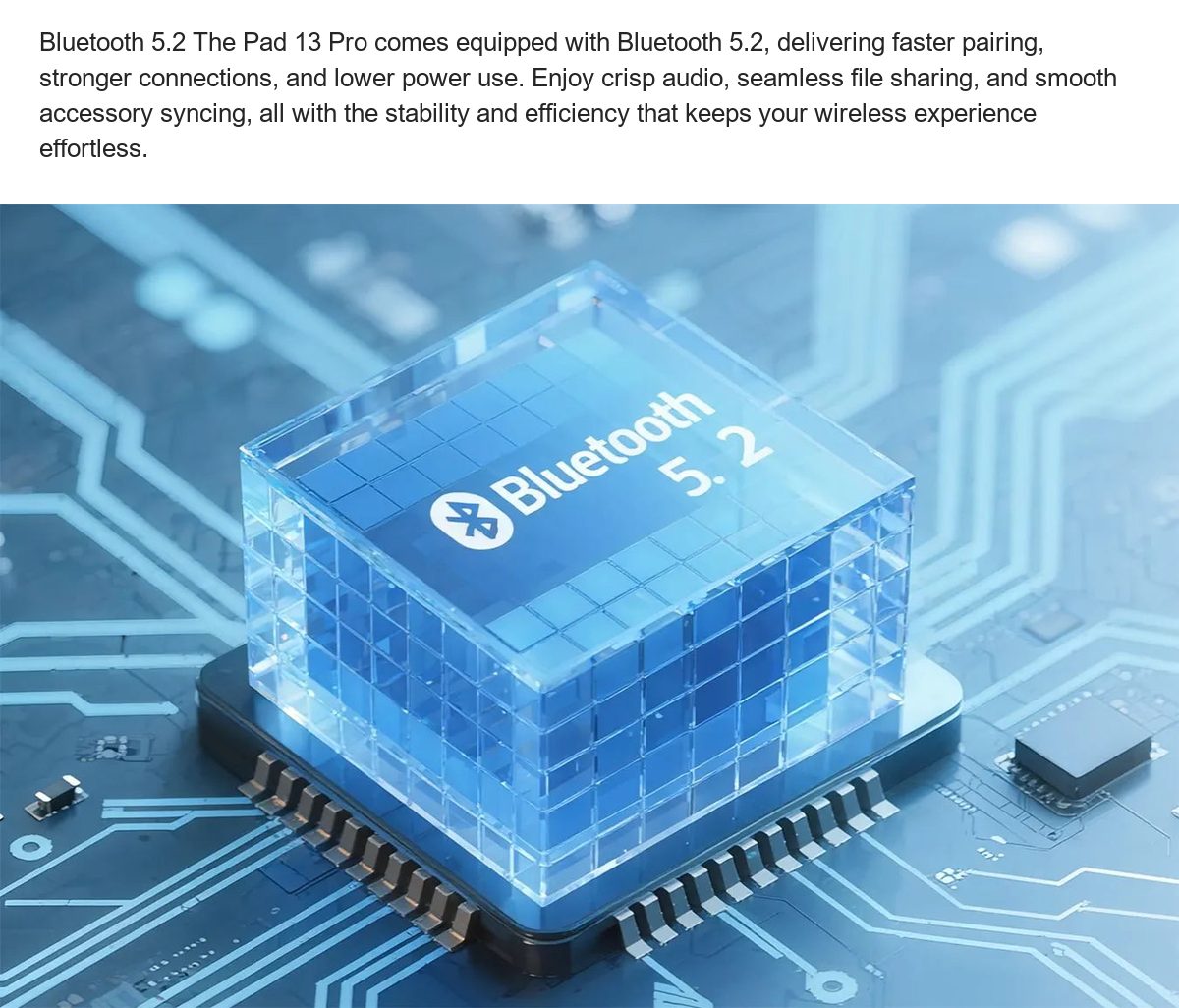 Bluetooth 5.2 The Pad 13 Pro comes equipped with Bluetooth 5.2, delivering faster pairing, stronger connections, and lower power u - view 30