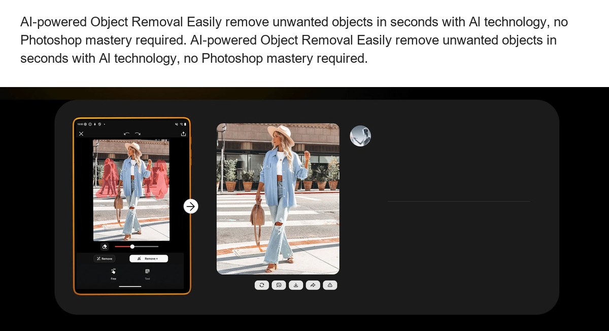AI-powered Object Removal Easily remove unwanted objects in seconds with Al technology, no Photoshop mastery required. AI-powered - view 29