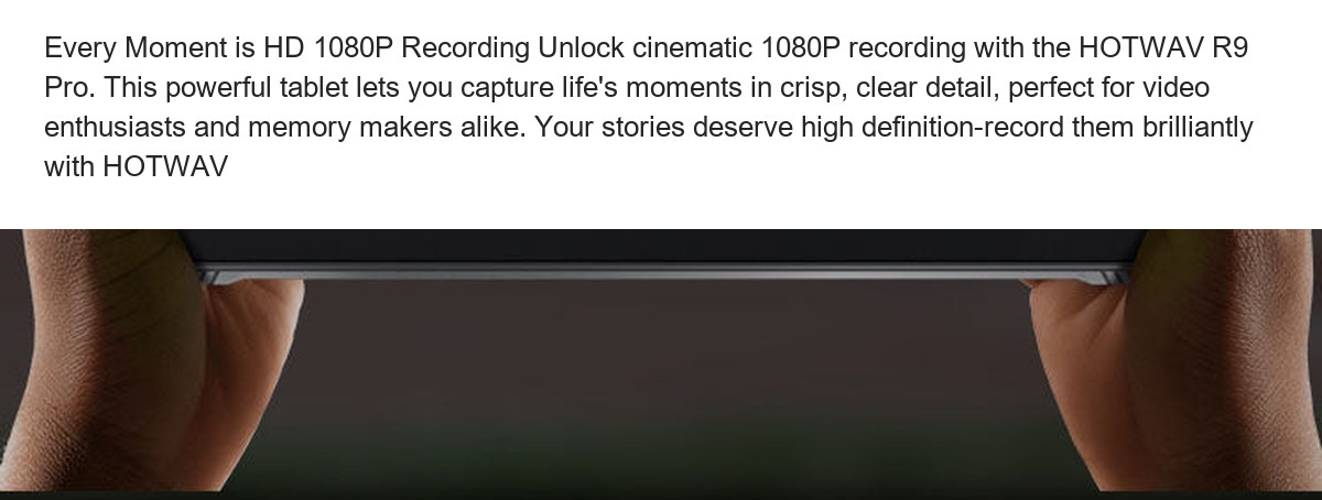 Every Moment is HD 1080P Recording Unlock cinematic 1080P recording with the HOTWAV R9 Pro. This powerful tablet lets you capture - view 69
