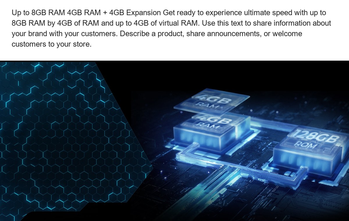 Up to 8GB RAM 4GB RAM + 4GB Expansion Get ready to experience ultimate speed with up to 8GB RAM by 4GB of RAM and up to 4GB of vir - view 32