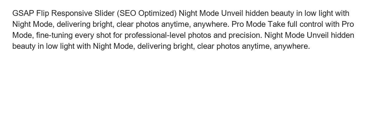 GSAP Flip Responsive Slider (SEO Optimized) Night Mode Unveil hidden beauty in low light with Night Mode, delivering bright, clear - view 38