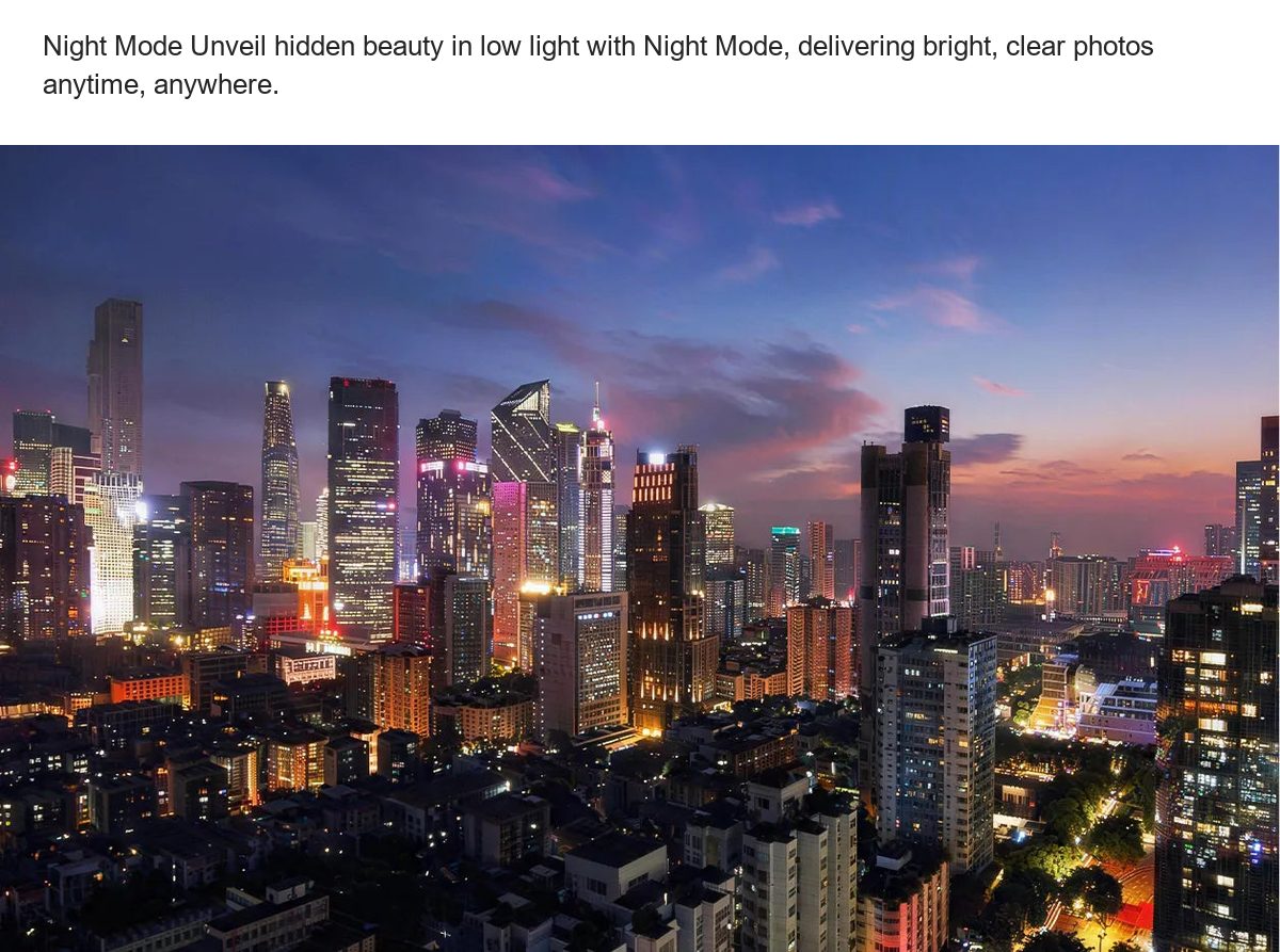 Night Mode Unveil hidden beauty in low light with Night Mode, delivering bright, clear photos anytime, anywhere. 64MP Capture stun - view 51