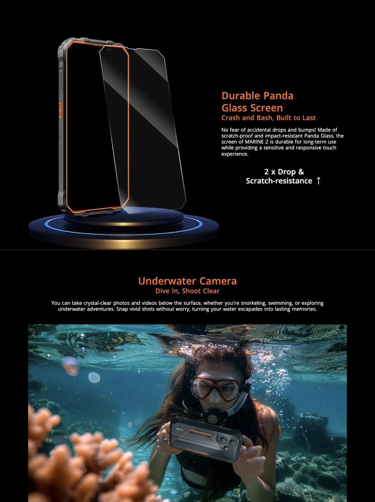 OSCAL MARINE 2 Durable Panda
Glass Screen
Crash and Bash, Built to Last
No fear of accidental drops and bumps! Made of scratch-proof and impact-resistant Panda Glass, the screen of MARINE 2 is