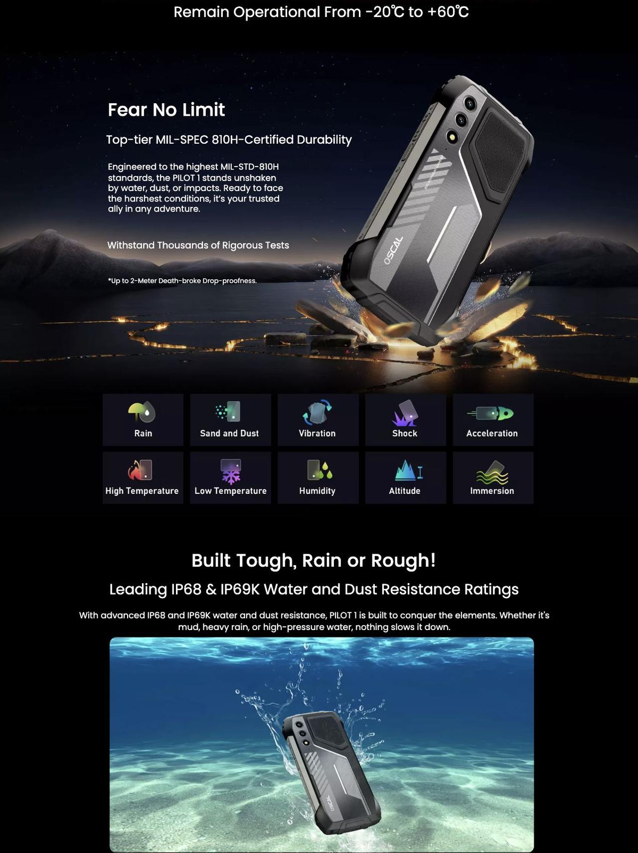 OSCAL PILOT 1 PILOT 1
World’s 1st Loudest 5W 138dB Speaker &
Super-bright Dual LED Torch Rugged Phone
Redefine High Sound Quality & Luminous Rugged
Lifestyle: Dual Comfort. Twofold Safety.
15000