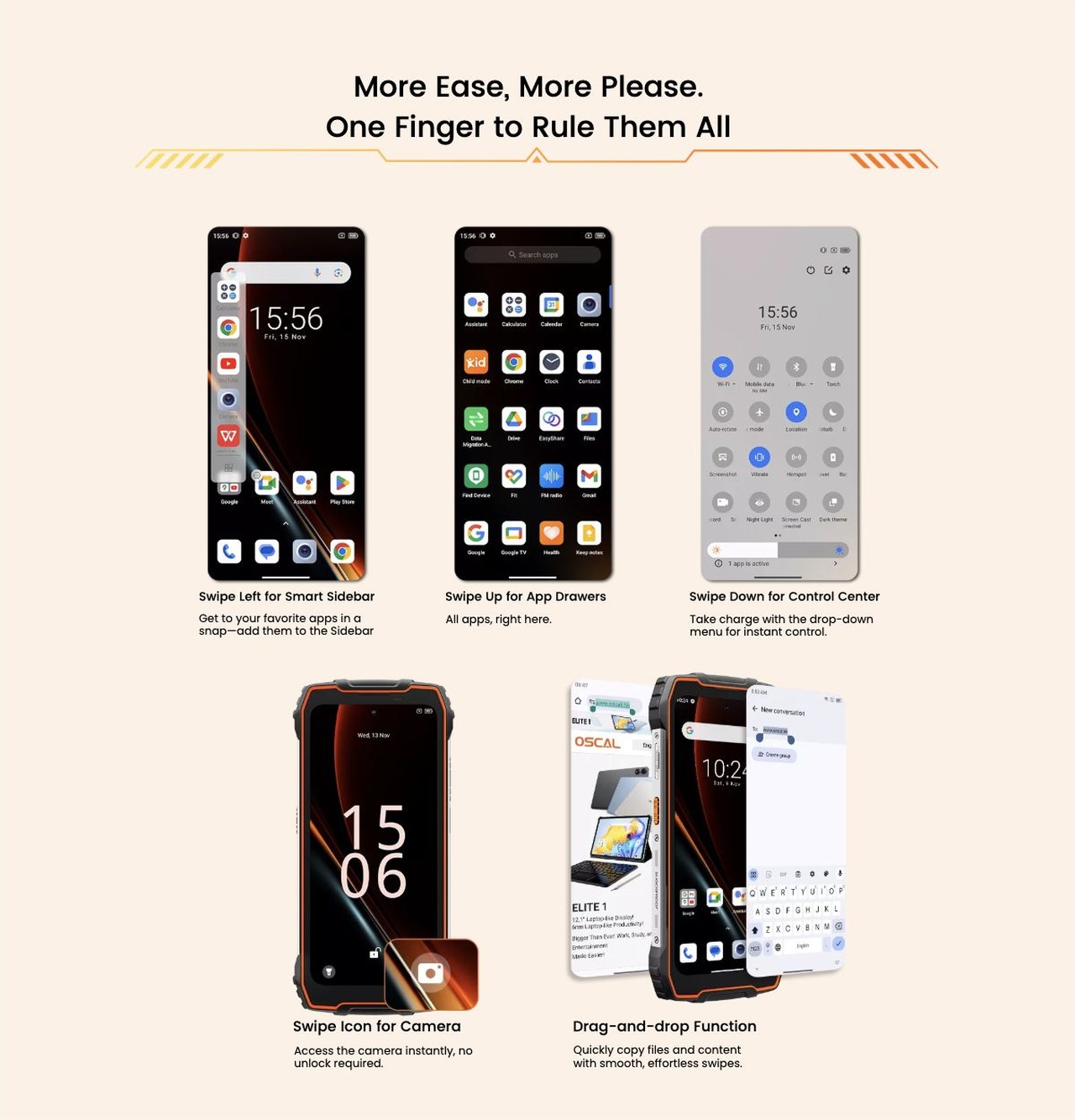 OSCAL PILOT 1 No.5
4th Gen DokeOS Upgraded from Primary Android 14
with Upgrades in Personalization, Fluency, Privacy &
Convenience--Worry-free Adventure Awaits!
Seamless Adventures, Powered by