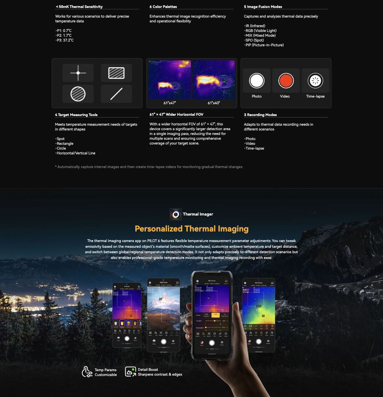 PILOT 6
See Thermal, See Beyond
The Sharpest 108MP & Thermal Rugged Phone
Thermal Imaging
108MP Samsung® HM6 Main Camera
98dB Smart-PA Speaker
93 Lumens LED Torch
Industry's Cleare