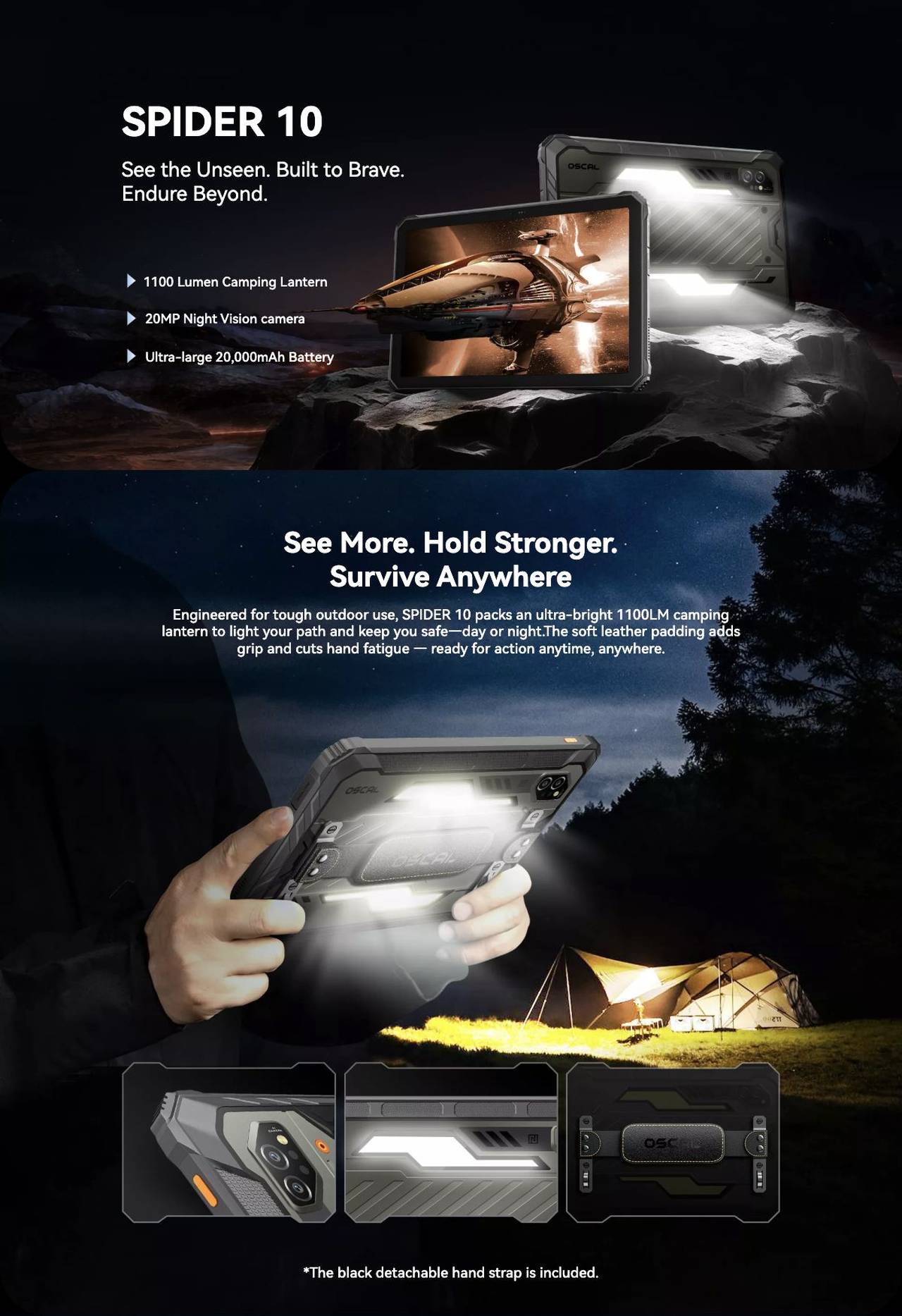 OSCAL Spider 10 SPIDER 10
See the Unseen. Built to Brave.
Endure Beyond.
1100 Lumen Camping Lantern
20MP Night Vision camera
Ultra-large 20,000mAh Battery
See More. Hold Stronger.
Survive Anywhere