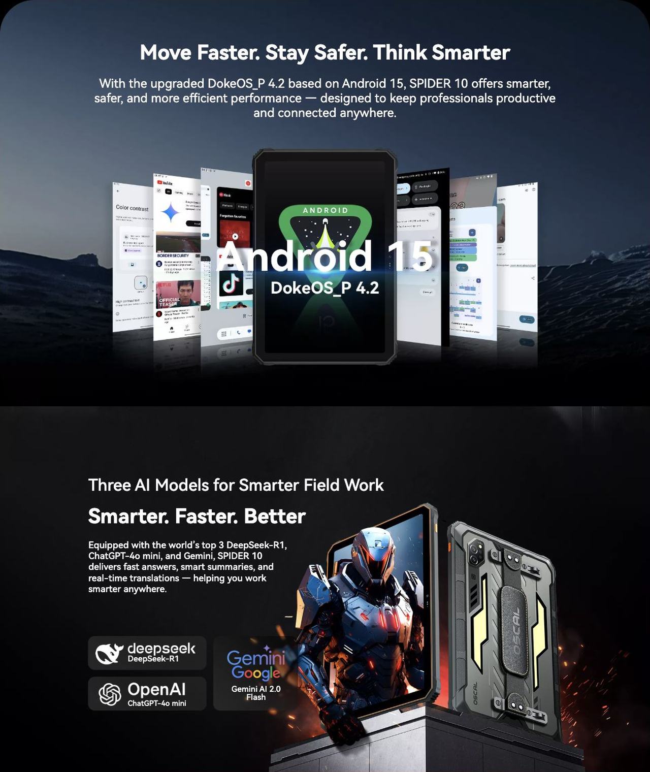OSCAL Spider 10 Move Faster. Stay Safer. Think Smarter
With the upgraded DokeOS_P 4.2 based on Android 15, SPIDER 10 offers smarter, safer, and more efficient performance — designed to keep profes