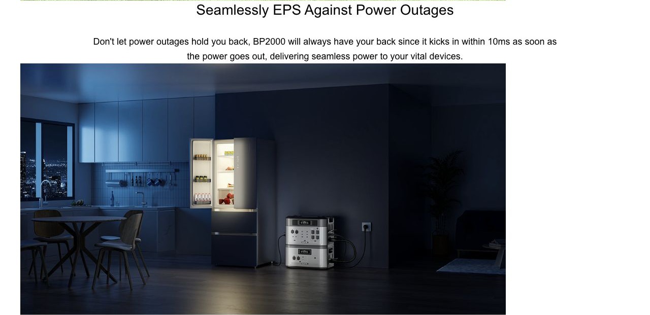 Seamlessly EPS Against Power Outages Don't let power outages hold you back, BP2000 will always have your back since it kicks in within 10ms as soon as the power goes out, delivering seamless power to your vital