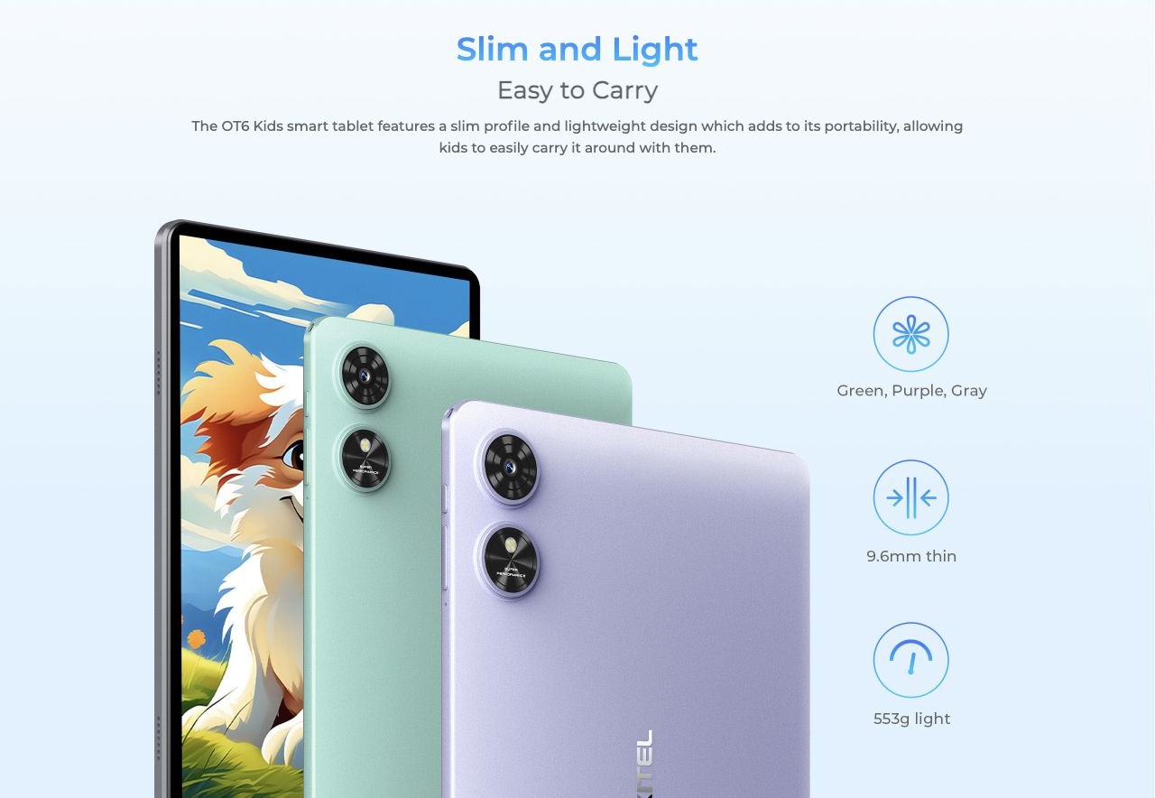 OUKITEL OT6 Kids Smart Tablets – Slim and Light Easy to Carry The OT6 Kids smart tablet features a slim profile and lightweight design which adds to its portability, allowing kids to easily carry it around with them.