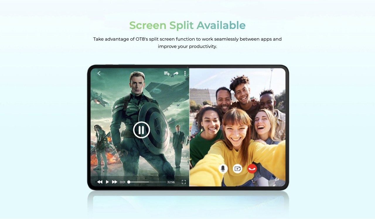 Screen Split Available Take advantage of OT8's split screen function to work seamlessly between apps and improve your productivity.
