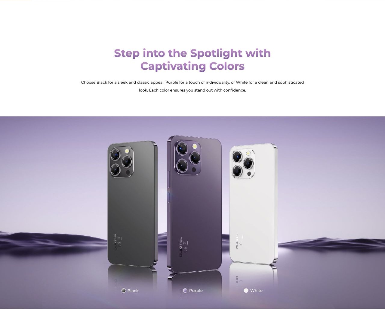 OUKITEL P1 Smartphones – Step into the Spotlight with Captivating Colors Choose Black for a sleek and classic appeal, Purple for a touch of individuality, or White for a clean and sophisticated look. Each color ensures you stand out with confidence.