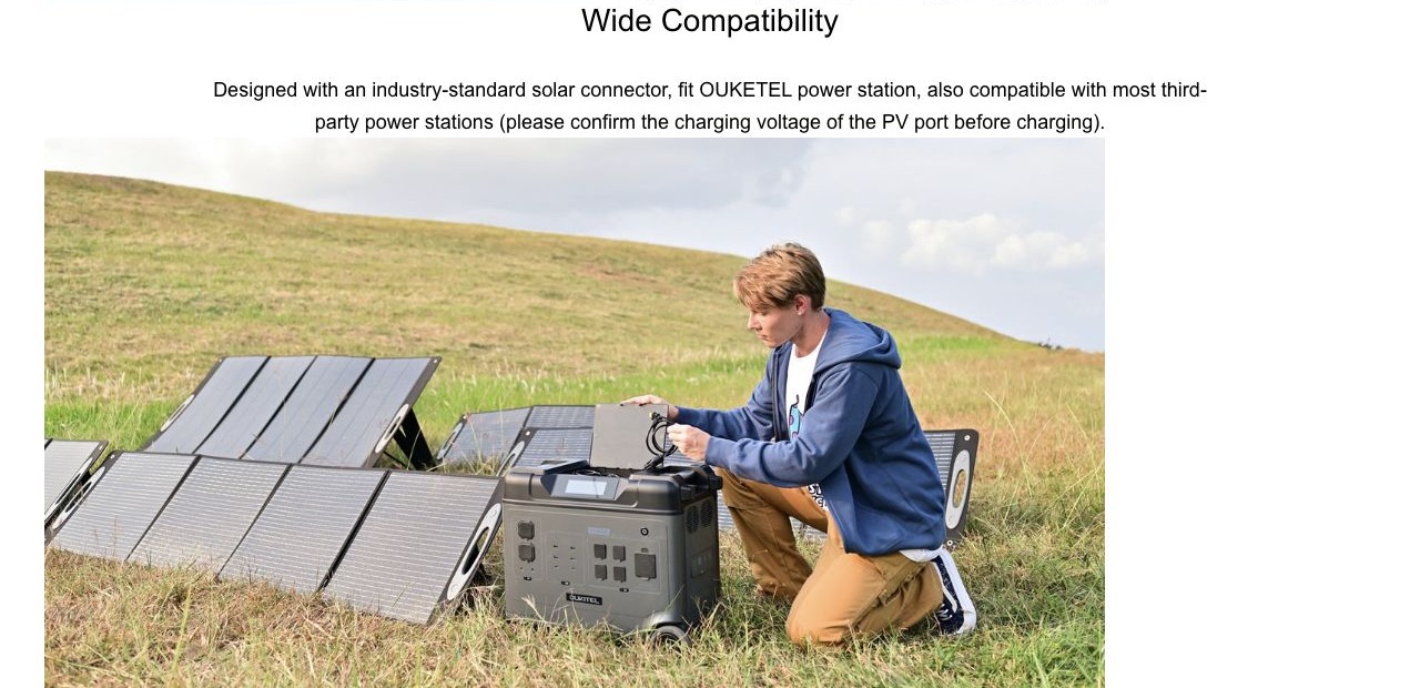 Wide Compatibility Designed with an industry-standard solar connector, fit OUKETEL power station, also compatible with most third-party power stations (please confirm the charging voltage of the PV port before