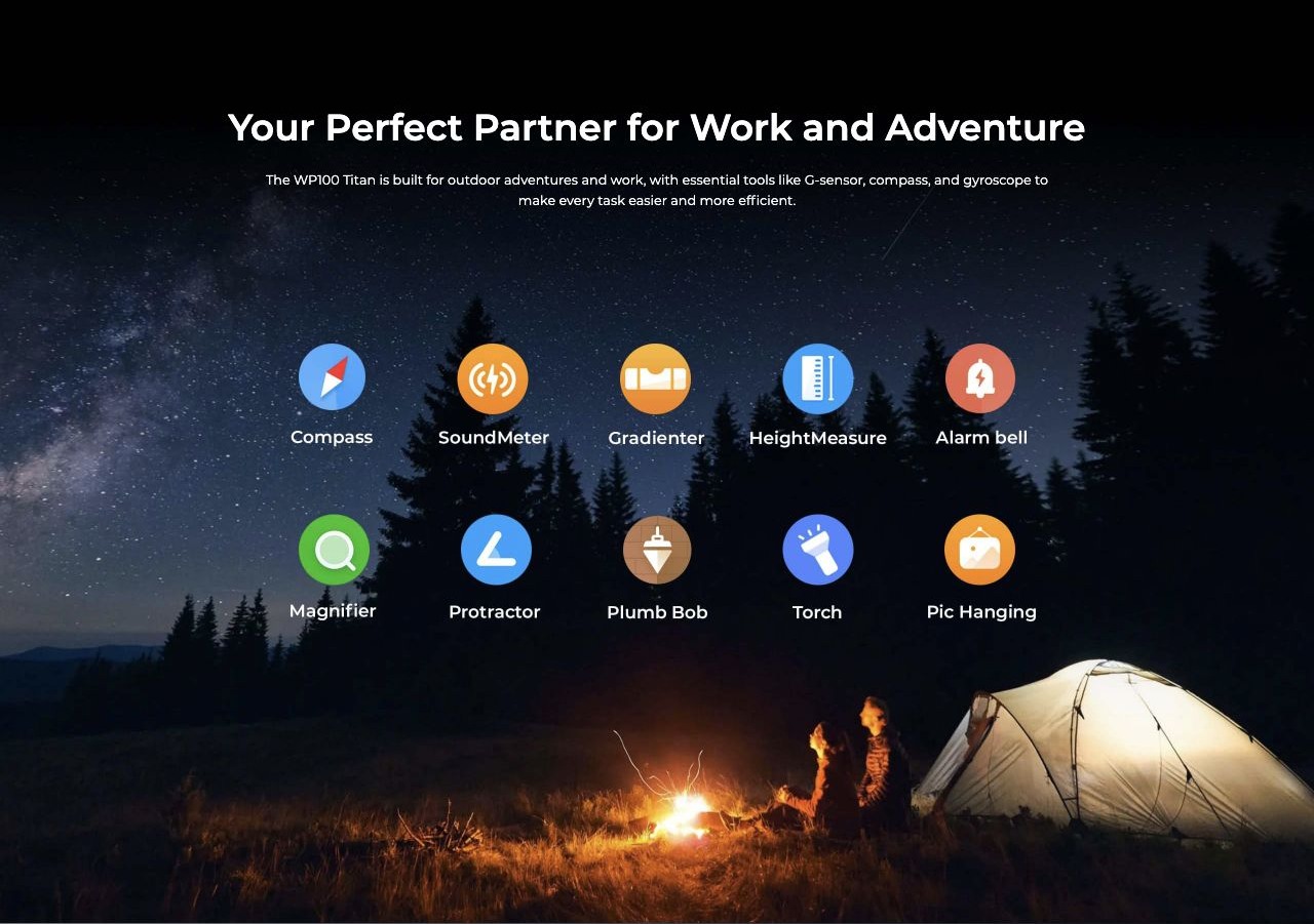 Your Perfect Partner for Work and Adventure The WP100 Titan is built for outdoor adventures and work, with essential tools like G-sensor, compass, and gyroscope to make every task easier and more efficient.