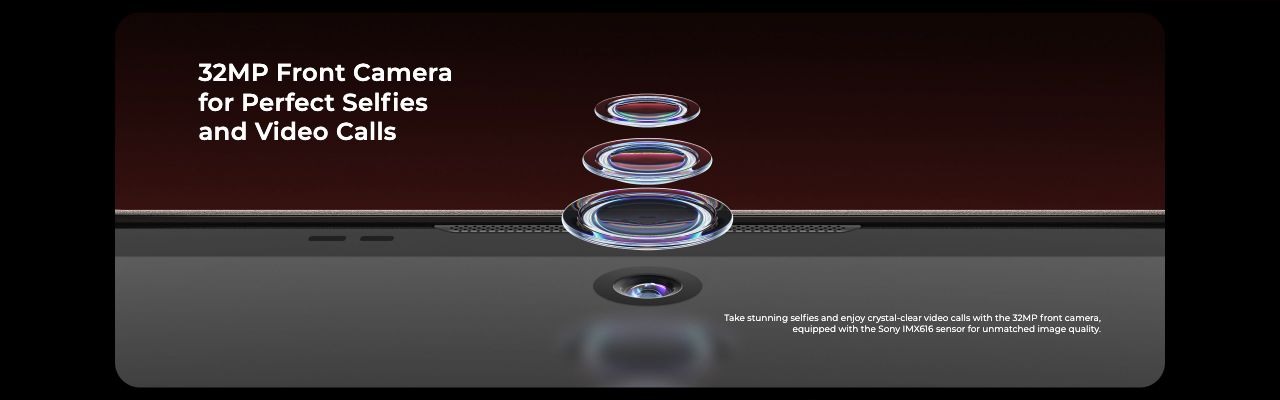 32MP Front Camera for Perfect Selfies and Video Calls  Take stunning selfies and enjoy crystal-clear video calls with the 32MP front camera, equipped with the Sony IMX616 sensor for unmatched image quality.