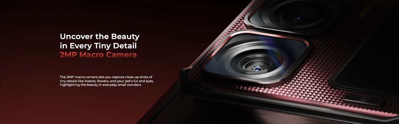OUKITEL WP300 Rugged Phones – Uncover the Beauty in Every Tiny Detail  2MP Macro Camera  The 2MP macro camera lets you capture close-up shots of tiny details like insects, flowers, and your pet’s fur and eyes, highlighting the beauty in everyday small wonders.