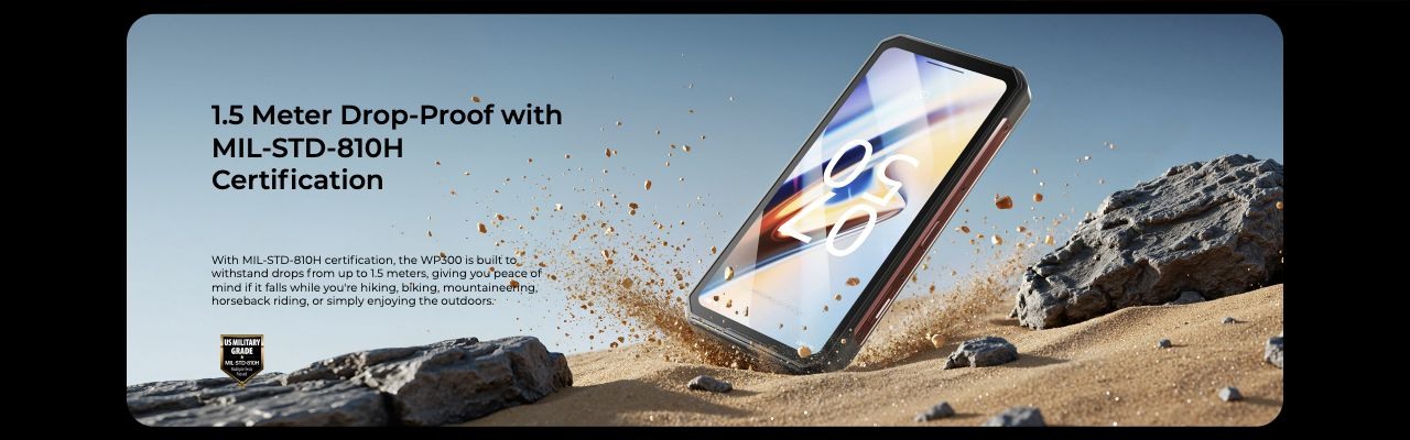 OUKITEL WP300 Rugged Phones – 1.5 Meter Drop-Proof with MIL-STD-810H Certification  With MIL-STD-810H certification, the WP300 is built to withstand drops from up to 1.5 meters, giving you peace of mind if it falls while you're hiking, biking, mountaineering, 
