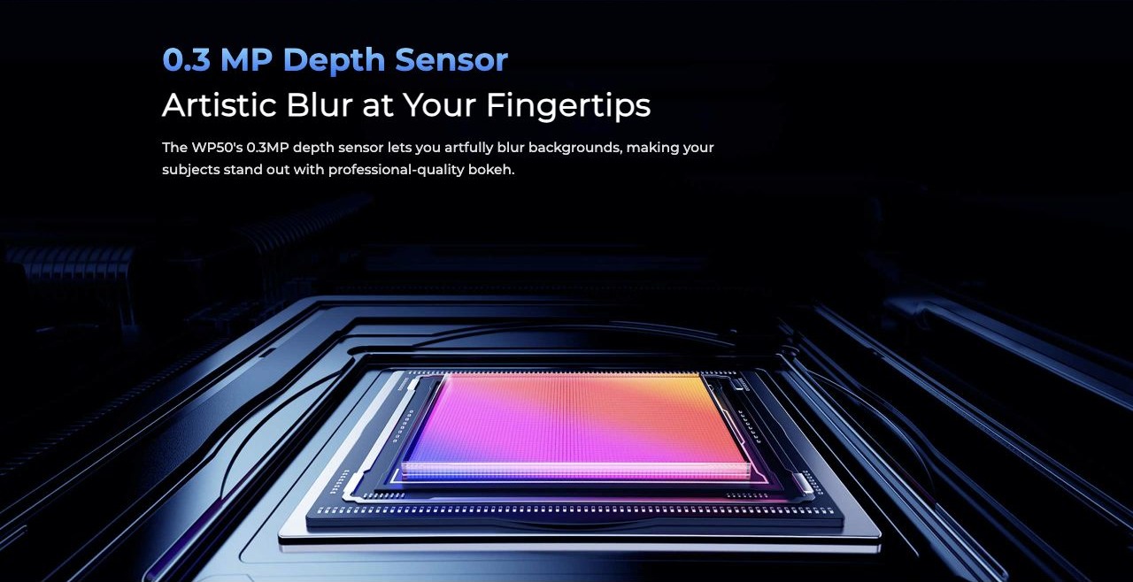 0.3 MP Depth Sensor Artistic Blur at Your Fingertips The WP50's 0.3MP depth sensor lets you artfully blur backgrounds, making your subjects stand out with professional-quality bokeh.