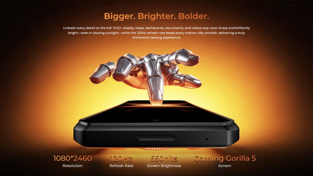 Bigger. Brighter. Bolder. Unleash every detail on the 6.8" FHD+ display. Maps, dashboards, documents, and videos stay razor-sharp and brilliantly bright—even in blazing sunlight—while the 120Hz refresh rate keeps every motion silky smooth,