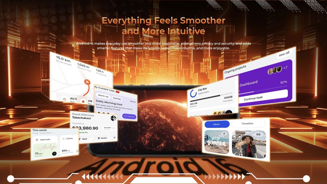 Everything Feels Smoother and More Intuitive Android 16 makes everyday use smoother and more responsive, strengthens privacy and security, and adds smarter features that make daily tasks easier, more intuitive, and more enjoyable.