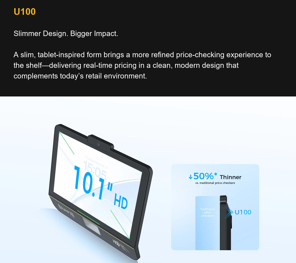 U100 Slimmer Design. Bigger Impact.